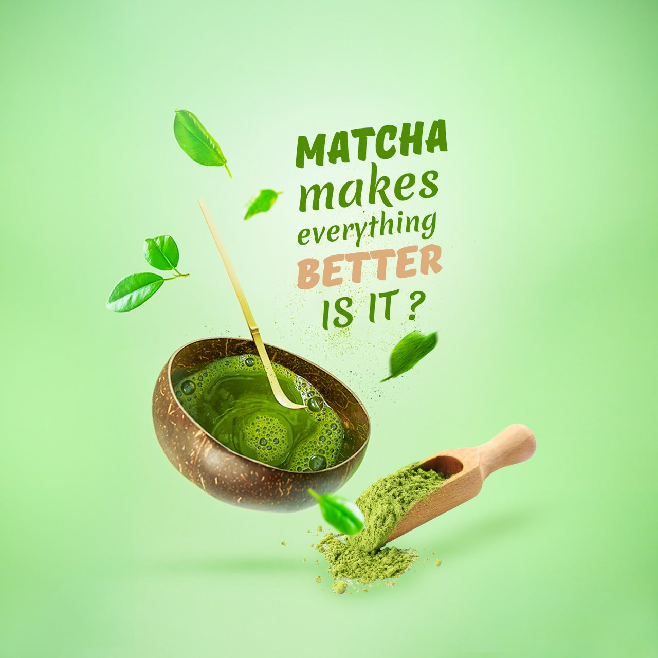 Matcha makes everything better, is it?